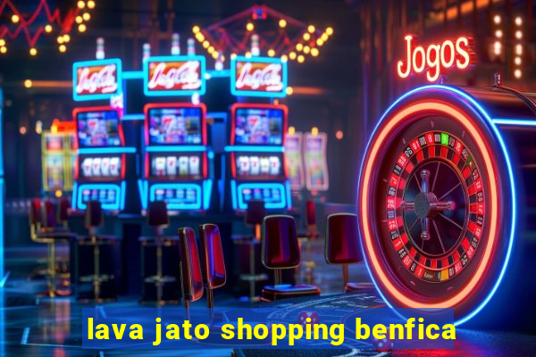 lava jato shopping benfica